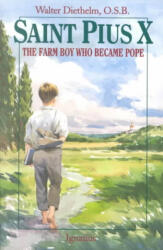 Saint Pius X: The Farm Boy Who Became Pope - Walter Diethelm (ISBN: 9780898704693)