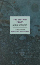 The Seventh Cross - Anna Seghers, Margot Bettauer Dembo, Thomas Von Steinaecker (ISBN: 9781681372129)
