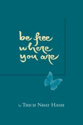 Be Free Where You are - Thich Nhat Hanh (ISBN: 9781888375237)