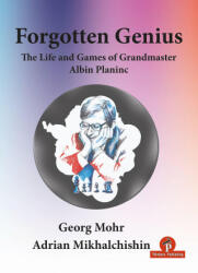 Forgotten Genius - The Life and Games of Grandmaster Albin Planinc - Mikhalchishin (ISBN: 9789464201291)