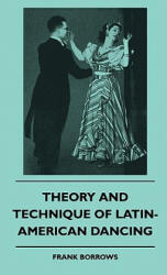 Theory And Technique Of Latin-American Dancing - Frank Borrows (ISBN: 9781445515229)