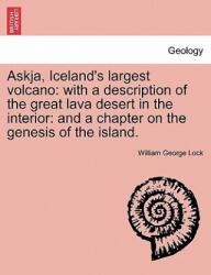 Askja, Iceland's Largest Volcano - William George Lock (ISBN: 9781240910908)