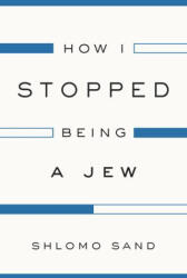 How I Stopped Being a Jew - Sand, Shlomo (ISBN: 9781784782009)