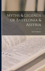 Myths & Legends of Babylonia & Assyria - Lewis Spence (ISBN: 9781015520646)