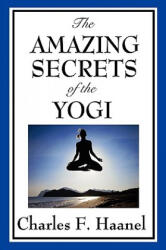 Amazing Secrets of the Yogi - Charles F. Haanel (ISBN: 9781604598179)