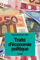 Traité d'économie politique: ou simple exposition de la mani? re dont se forment, se distribuent et se consomment les richesses - Jean-Baptiste Say (ISBN: 9781523989607)