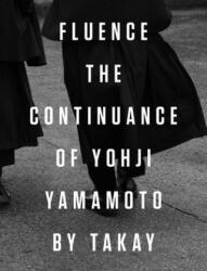 Fluence. The Continuance of Yohjl Yamamoto by Takay - Yoichi Ochiai (2020)