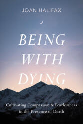 Being with Dying: Cultivating Compassion and Fearlessness in the Presence of Death - Halifax, Joan (ISBN: 9781645472872)