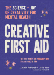 Creative First Aid: 50 Creative Prescriptions for Joy, Wonder and Calm in a Messy World - Marshall, Caitlin (ISBN: 9781922616838)