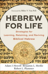 Hebrew for Life: Strategies for Learning, Retaining, and Reviving Biblical Hebrew - Benjamin Merkle, Robert L. Plummer (ISBN: 9781540962751)