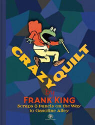 Crazy Quilt: Scraps and Panels on the Way to Gasoline Alley - King Frank, Peter Maresca, Chris Ware, Jeet Heer (ISBN: 9780983550457)