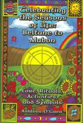 Celebrating the Seasons of Life: Beltane to Mabon: Lore, Rituals, Activities and Symbols - Ashleen O'Gaea (ISBN: 9781564147325)