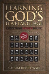 Learning God's Love Language: A Guide to Personal Hebrew Word Study - Chaim Bentorah (ISBN: 9781943852918)