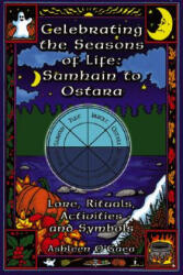 Celebrating the Seasons of Life: Samhain to Ostara: Lore, Rituals, Activities, and Symbols - Ashleen O'Gaea (ISBN: 9781564147318)
