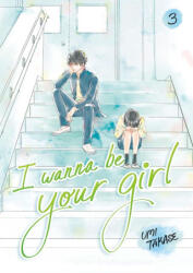 I Wanna Be Your Girl, Volume 3 - Takase, Umi (ISBN: 9780593902998)