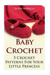 Baby Crochet: 5 Crochet Patterns For Your Little Princess - Quinn Marquez (ISBN: 9781542958257)