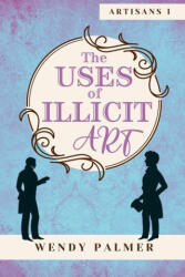The Uses of Illicit Art - Wendy Palmer (ISBN: 9780987451187)
