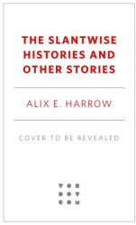 The Slantwise Histories and Other Stories - Alix E. Harrow (ISBN: 9781250345363)