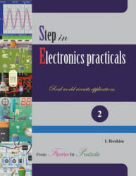Step in Electronics Practicals: Real world circuits applications - Ibyimanikora Ibrahim (ISBN: 9781517491376)