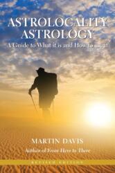 Astrolocality Astrology: A Guide to What it is and How to Use it (ISBN: 9781902405933)