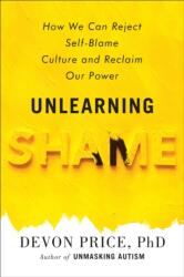 Unlearning Shame: How to Overcome Hopelessness and Resist the Culture of Self-Blame - PRICE DEVON (ISBN: 9780593581216)