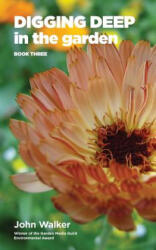 Digging Deep in the Garden - JOHN WALKER (ISBN: 9780993268366)