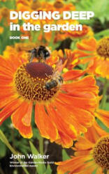Digging Deep in the Garden - John Walker (ISBN: 9780993268335)