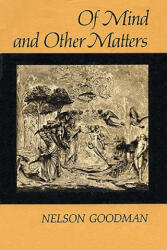 Of Mind and Other Matters - Nelson Goodman (ISBN: 9780674631267)