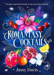 Romantasy Cocktails: 60 spicy and sweet drinks to set your heart aflame, for fans of Fourth Wing, When The Moon Hatched and A Court of Thorns and R (ISBN: 9781460768792)