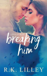 Breaking Him - R K Lilley (ISBN: 9781628780406)