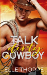 Talk Dirty, Cowboy - Elle Thorpe (ISBN: 9780648381464)