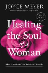 Healing the Soul of a Woman: How to Overcome Your Emotional Wounds - Joyce Meyer (ISBN: 9781455560264)