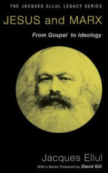 Jesus and Marx: From Gospel to Ideology - Jacques Ellul, David Gill, Joyce Main Hanks (ISBN: 9781606089729)