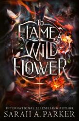 To Flame a Wild Flower - Sarah A. Parker (ISBN: 9780008812447)