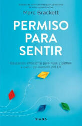 Permiso Para Sentir: Educación Emocional Para Mayores Y Peque? os Con El Método Ruler - Marc Brackett (ISBN: 9786070772092)