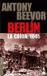 Berlín : la caída, 1945 - Antony Beevor, David León Gómez (ISBN: 9788484327066)