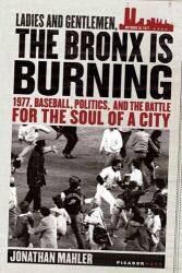 LADIES & GENTLEMEN THE BRONX IS - Jonathan Mahler (ISBN: 9780312424305)