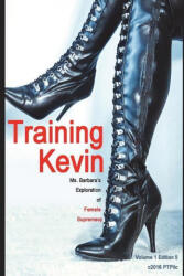 Training Kevin: Ms. Barbara's Exploration of Female Supremacy - Victoria West (ISBN: 9781520824536)