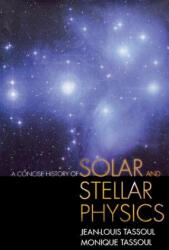 Concise History of Solar and Stellar Physics - Jean-Louis Tassoul, Monique Tassoul (ISBN: 9780691165929)