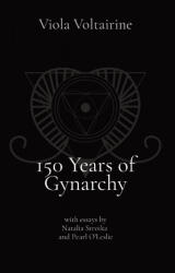 150 Years of Gynarchy - Viola Voltairine, Natalia Stroika, Pearl O'Leslie (ISBN: 9781087953533)