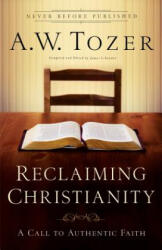 Reclaiming Christianity - A W Tozer (ISBN: 9780764216251)