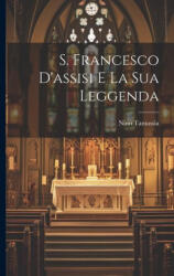 S. Francesco D'assisi E La Sua Leggenda - Nino Tamassia (ISBN: 9781021614773)