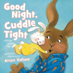 Good Night, Cuddle Tight: A Bedtime Bunny Book - Kristi Valiant (ISBN: 9781400244584)
