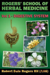 Rogers' School of Herbal Medicine Volume One: Digestive System - Robert Dale Rogers Rh (ISBN: 9781500477738)