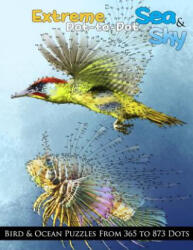 Extreme Dot-to-Dot Sea & Sky Bird & Ocean Puzzles from 365 to 873 Dots - Dottie's Crazy Dot-To-Dots (ISBN: 9781977581006)