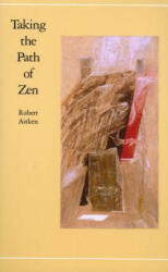 Taking the Path of Zen - Robert Aitken (ISBN: 9780865470804)