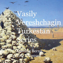 Vasily Vereshchagin Turkestan Series - Eric Thomsen (2024)
