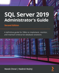SQL Server 2019 Administrator's Guide - Marek Chmel, Vladimi r Muz ny (2020)