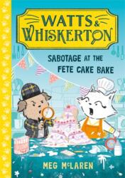 Watts & Whiskerton: Sabotage at the Fete Cake Bake - Meg McLaren (2025)