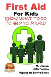 First Aid for Kids - Know What To Do To Help Your Child - M Usman, John Davidson, Mendon Cottage Books (2015)
